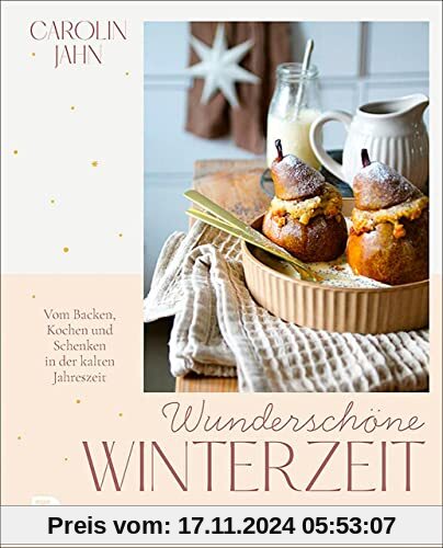 Wunderschöne Winterzeit: Vom Backen, Kochen und Schenken in der kalten Jahreszeit