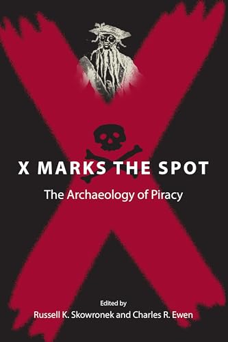 X Marks the Spot: The Archaeology of Piracy (New Perspectives on Maritime History and Nautical Archaeology) von University Press of Florida