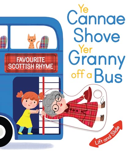 Ye Cannae Shove Yer Granny Off a Bus: Favourite Scottish Rhyme: A Favourite Scottish Rhyme with Moving Parts (Wee Kelpies)