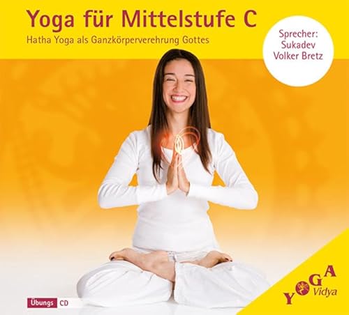 Yoga für Mittelstufe C: Hatha Yoga als Ganzkörperverehrung Gottes (Yoga für Mittelstufe: Grundreihe, Variationen, Ganzkörperverehrung Gottes)
