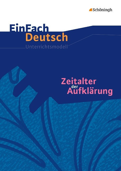 Zeitalter der Aufkl�rung: Gymnasiale Oberstufe. EinFach Deutsch Unterrichtsmodelle