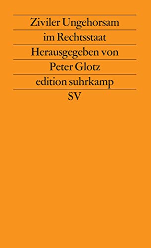 Ziviler Ungehorsam im Rechtsstaat: Herausgegeben von Peter Glotz (edition suhrkamp) von Suhrkamp Verlag AG
