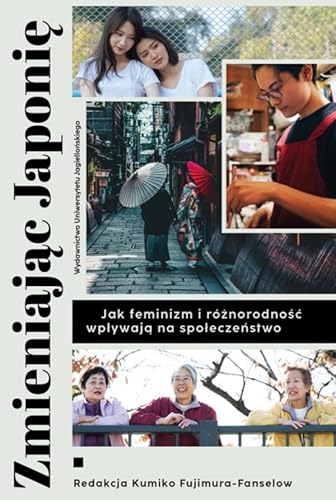Zmieniając Japonię: Jak feminizm i różnorodność wpływają na społeczeństwo (EX ORIENTE) von Wydawnictwo Uniwersytetu Jagiellońskiego
