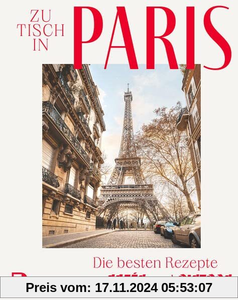 Zu Tisch in Paris: Die besten Rezepte aus Cafés und Bistros