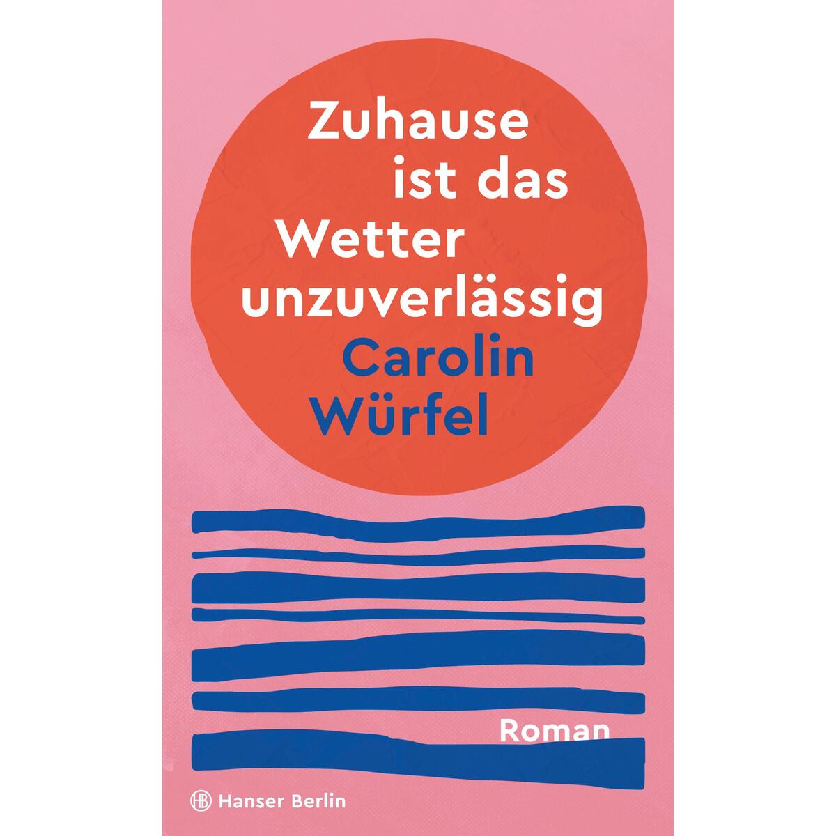 Zuhause ist das Wetter unzuverlässig von Hanser Berlin