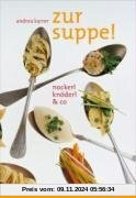 Zur Suppe!: Nockerl, Knöderl & Co