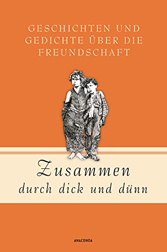 Zusammen durch dick und dünn: Geschichten und Gedichte über die Freundschaft (Geschenkbuch Gedichte und Gedanken, Band 13)