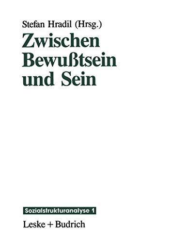 Zwischen Bewußtsein und Sein: Die Vermittlung „objektiver“ Lebensbedingungen und „subjektiver“ Lebensweisen (Sozialstrukturanalyse, 1)