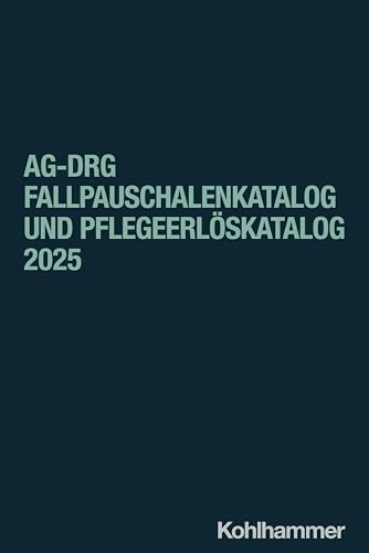 aG-DRG Fallpauschalenkatalog und Pflegeerlöskatalog 2025 von W. Kohlhammer GmbH