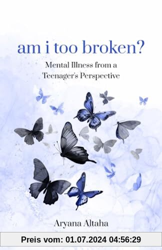 am i too broken?: Mental Illness from a Teenager's Perspective