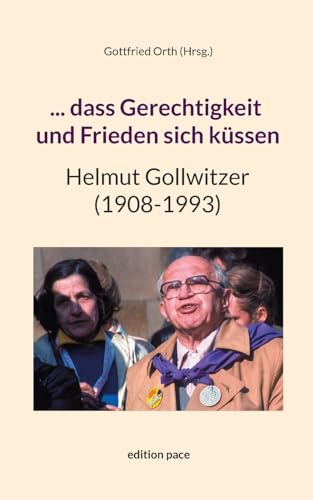... dass Gerechtigkeit und Frieden sich küssen: Helmut Gollwitzer (1908-1993) (edition pace extra)