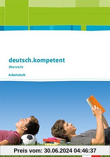 deutsch.kompetent Oberstufe. Ausgabe Sachsen: Arbeitsheft Klasse 11-12 (deutsch.kompetent Oberstufe. Ausgabe für Sachsen ab 2017)