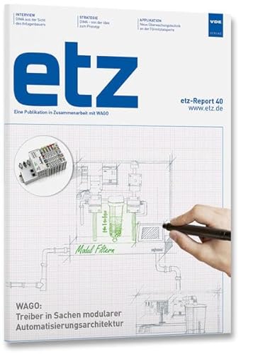 etz-Report 40: WAGO: Treiber in Sachen modularer Automatisierungsarchitektur: eine Publikation in Zusammenarbeit mit WAGO von VDE VERLAG