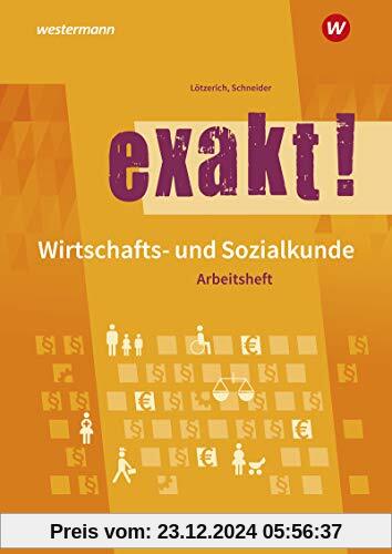 exakt! Wirtschafts- und Sozialkunde: Arbeitsheft: Wirtschafts- und Sozialkunde für gewerblich-technische Ausbildungsberufe / Arbeitsheft (exakt!: ... für gewerblich-technische Ausbildungsberufe)