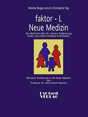 faktor-L. Neue Medizin. Die Wahrheit über Dr. Hamers Entdeckung Krebs und andere heilbare Kran...