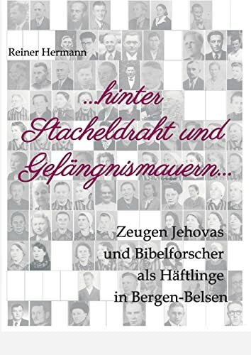 ... hinter Stacheldraht und Gefängnismauern ...: Zeugen Jehovas und Bibelforscher als Häftling...