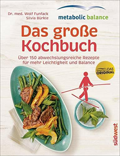 metabolic balance – Das große Kochbuch: Über 150 abwechslungsreiche Rezepte für mehr Leichtigk...