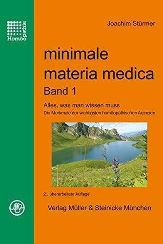 minimale materia medica Band 1: Alles, was man wissen muss. Die Merkmale der wichtigsten homöo...