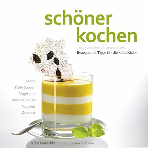 schöner kochen - kalte Küche: Die Kunst der perfekten Zubereitung, Rezepte und Tipps für die k...