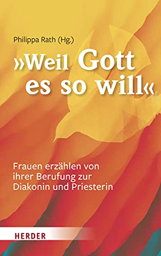 "... weil Gott es so will": Frauen erzählen von ihrer Berufung zur Diakonin und Priesterin von Herder