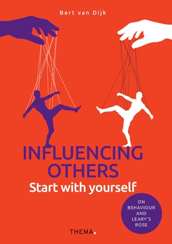 Influencing others? Start with yourself: On behaviour and Leary's Rose von Uitgeverij Thema