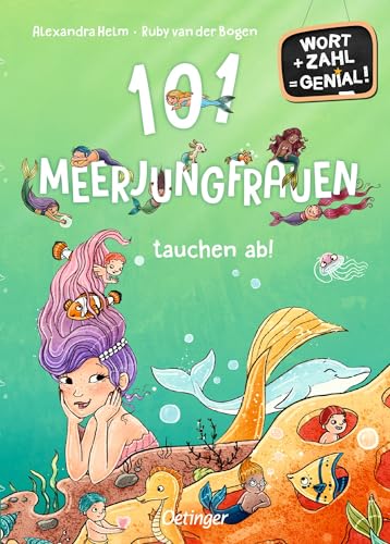 101 Meerjungfrauen tauchen ab!: Wort + Zahl = genial! Level 1. Erstlesebuch zum Lesen und Rechnen lernen für Kinder ab 6 Jahren (Wimmeliges Wissen über fabelhafte Wesen) von Oetinger