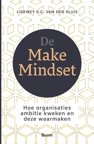 De Make Mindset: hoe organisaties ambitie kweken en waarmaken von Boom