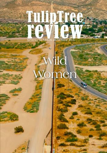 TulipTree Review Wild Women Spring/Summer 2024 issue #15 von TulipTree Publishing, LLC
