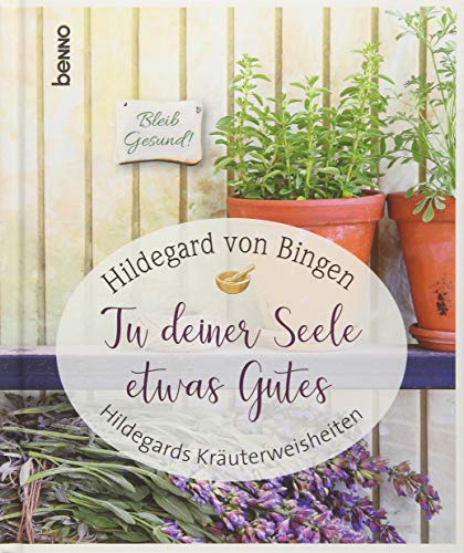 Geschenkbuch »Tu deiner Seele etwas Gutes«: Hildegards Kräuterweisheiten