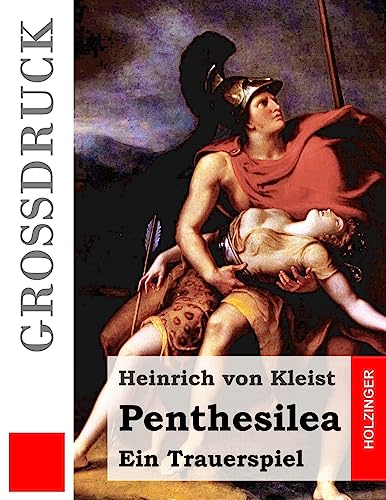 Penthesilea (Großdruck): Ein Trauerspiel von CREATESPACE