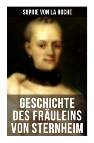 Geschichte des Fräuleins von Sternheim von Musaicum Books