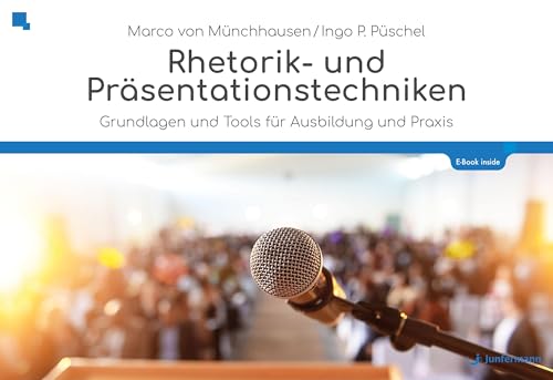 Rhetorik und Präsentationstechniken: Die Kunst, frei zu reden und zu überzeugen von Junfermann Verlag