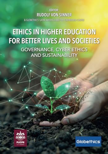 Ethics in Higher Education for Better Lives and Societies: Governance, Cyber Ethics and Sustainability (Globethics Co-Publications) von Globethics Publications