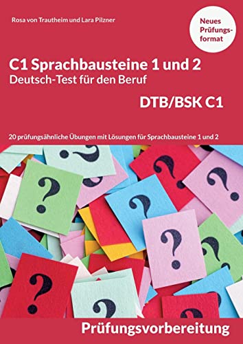 C1 Sprachbausteine Deutsch-Test für den Beruf BSK/DTB C1: 20 Übungen zur DTB-Prüfungsvorbereitung mit Lösungen Sprachbausteine 1 und 2 von BoD – Books on Demand