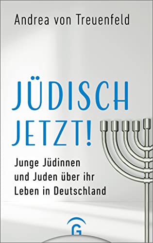 Jüdisch jetzt!: Junge Jüdinnen und Juden über ihr Leben in Deutschland