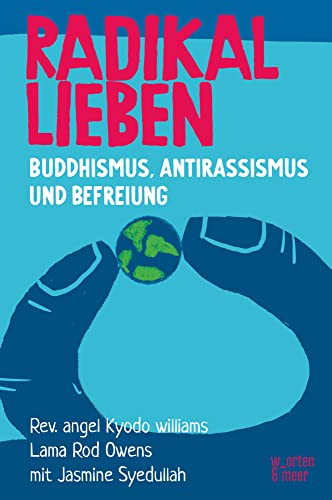 Radikal Lieben: Buddhismus, Antirassismus und Befreiung von w_orten & meer